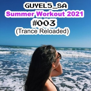 Guyel5_SA-Summer Workout 2021 #003 (Trance Reloaded)