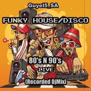 Guyel5_SA-Funky House/Disco 80’s N 90’s Live (Recorded DjMix)
