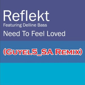 Reflekt Feat. Delline Bass - Need To Feel Loved (Guyel5_SA Remix)[Trance Version]