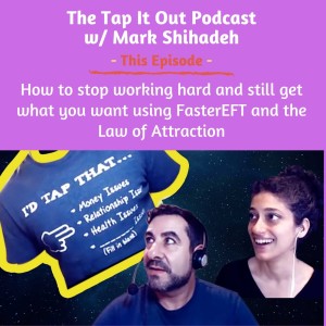 EP 20: How to stop working hard and still get what you want using FasterEFT and the Law of Attraction