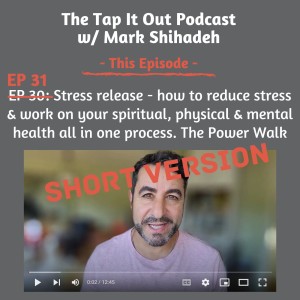 EP 31: [SHORT VERSION of EP 30] How to reduce stress and work on your spiritual, physical and mental health all in one process. The Power Walk