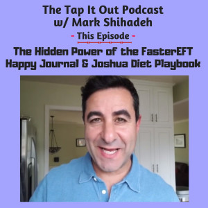 Ep 10: The Hidden Power of the FasterEFT Happy Journal &amp; Joshua Diet Playbook