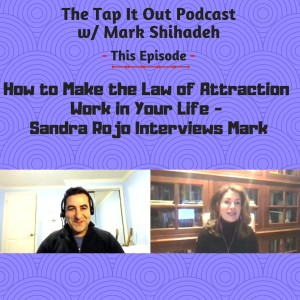 Ep 14: How to Make the Law of Attraction Work in Your Life - Sandra Rojo Interviews Mark