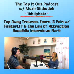 Ep 16: Tap Away Traumas, Fears, & Pain w/ FasterEFT & Law of Attraction - Interview