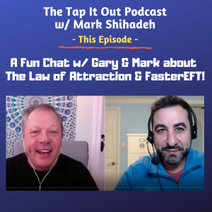 Ep 17: A Fun Chat w/ Gary & Mark about The Law of Attraction & FasterEFT!
