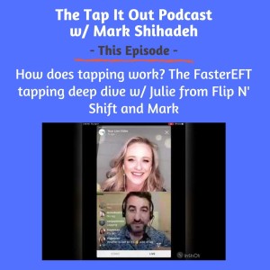 EP 21: How does tapping work? Julie from Flip N' Shift interviews Mark in this FasterEFT tapping deep dive