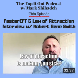 Ep 5: Interview w/ Robert Gene Smith on FasterEFT Tapping &amp; Law of Attraction.