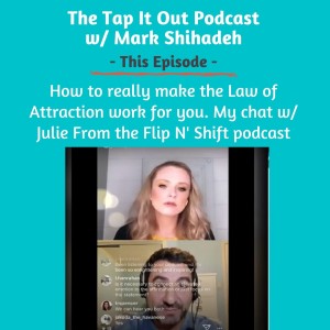 EP 25: How to really make the Law of Attraction work for you. My chat w/ Julie From the Flip N' Shift podcast