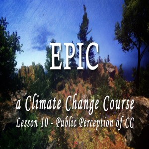 EPIC, A Climate Change Course #10 Public Perception of Climate Change