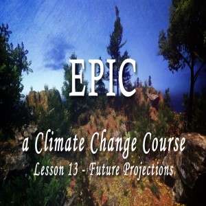 EPIC, A Climate Change Course #13 Future Projections