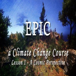 EPIC, A Climate Change Course #1 A Cosmic Perspective
