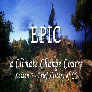 EPIC, A Climate Change Course #3 Brief History of Climate Change