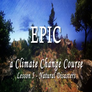 EPIC, A Climate Change Course #5 Natural Disasters and Climate Change