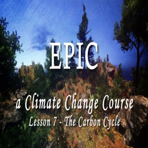 EPIC, A Climate Change Course #7 The Carbon Cycle