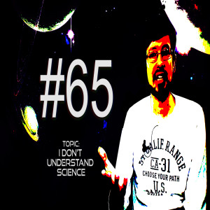 Age of Reason #65 I Don't Understand Science