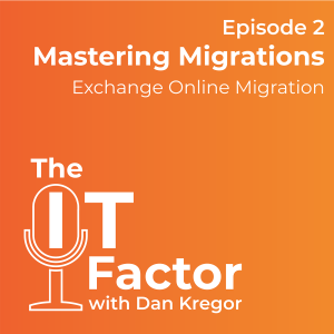 The IT Factor: Episode 2 - Exchange Online Migrations