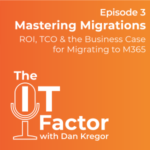 The IT Factor: Episode 3 - ROI, TCO &the Business Case for M365