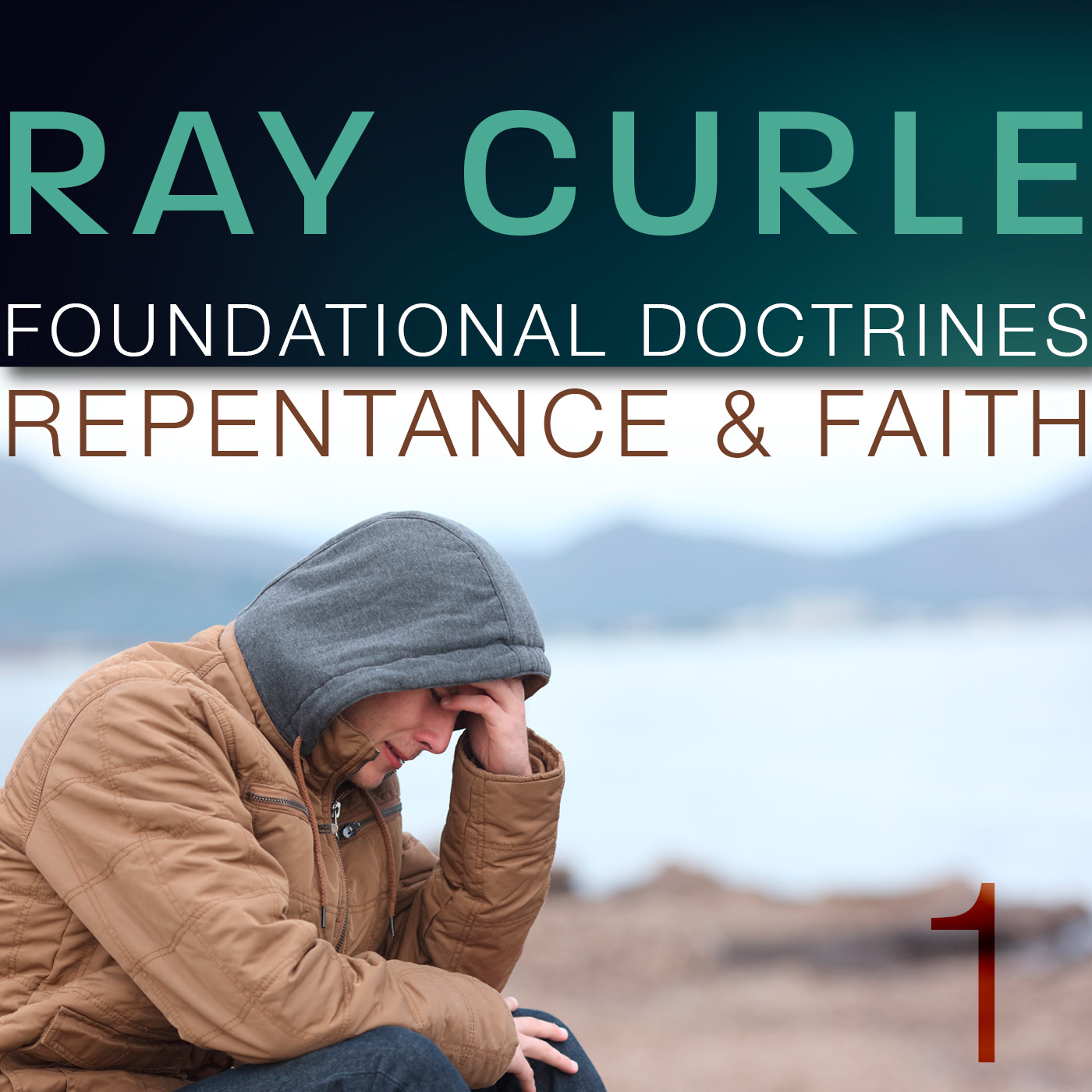 Foundational Doctrines, Part 1: Repentance & Faith