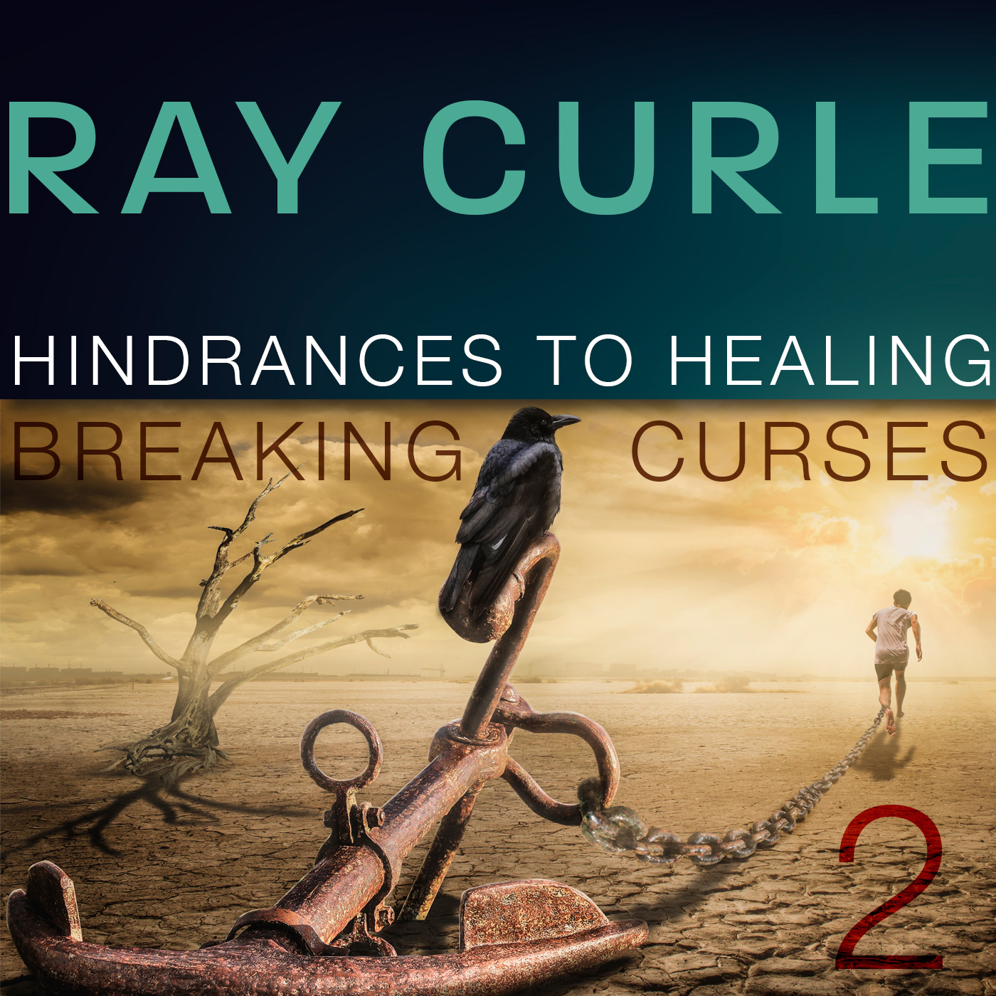 Hindrances to Healing Part 2, Ray Curle