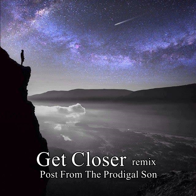 🌠 GET CLOSER🌠  remix Post From The Prodigal Son