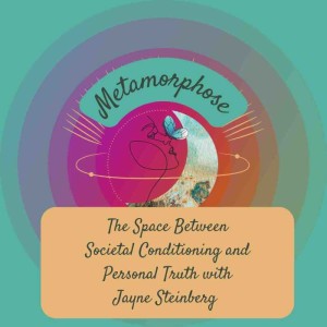 The Space Between Societal Conditioning and Personal Truth with Jayne Steinberg