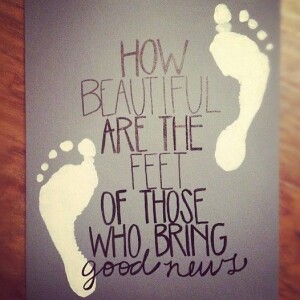 How Beautiful are the Feet of Those Who Bring Good News