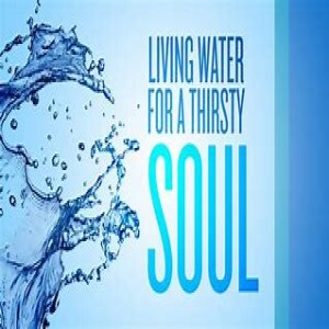 Living Water for a Thirsty Soul