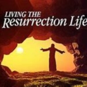 Living the Resurrection Life