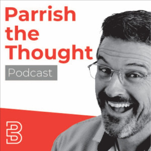 Episode 24: Brian Keith Parrish | The “why” behind the Parrish The Thought podcast show