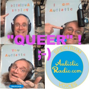 ”Queer” - Autistic Identity -  Explain Me Autism - AutisticRadio.com 2023 06 18