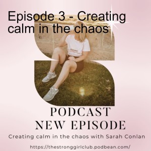 Episode 3 - Creating calm in the chaos