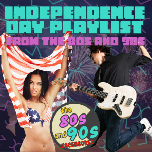 Independence Day Playlist from The 80s and 90s