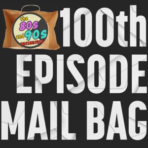 100th Episode Mail Bag