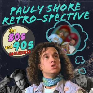 EP9: Pauly Shore Retrospective