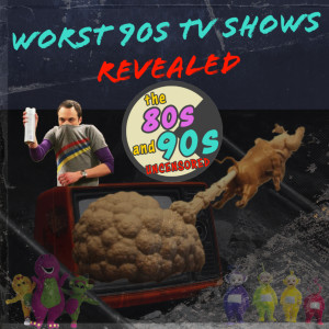 EP13: Worst 90s TV Shows