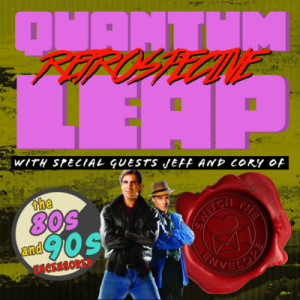 Quantum Leap Retrospective with Special Guests Jeff and Cory