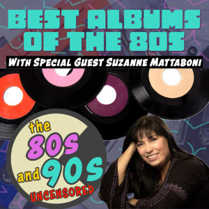 Best Albums of The 80s With Special Guest Suzanne Mattaboni
