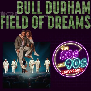 The Case of Bull Durham vs Field of Dreams