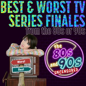 The Best and Worst TV Series Finales from 80s or 90s