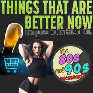 Things That Are Better Now Compared to The 80s or 90s