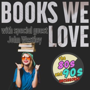 Books We Love that Were Written in The 80s and 90s With Special Guests John Wesley