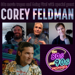 80s Movie Tropes and Going Viral with Special Guest Corey Feldman