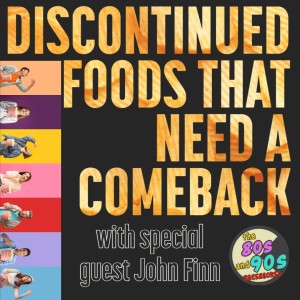 Discontinued Foods From The 80s And 90s That Need a Comeback With Special Guest John Finn