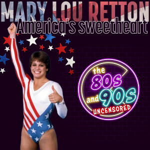 Mary Lou Retton - “America’s Sweetheart”