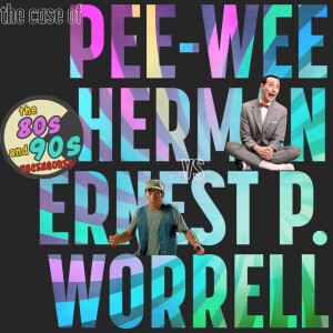 The Case Of Pee-wee Herman v. Ernest P. Worrell