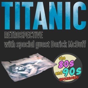 Titanic Retrospective With Special Guest Derick McDuff
