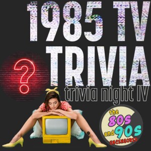 Trivia Night IV - 1985 TV Trivia