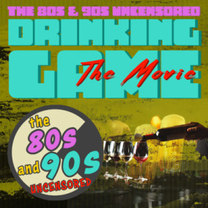 The 80s and 90s Uncensored Drinking Game