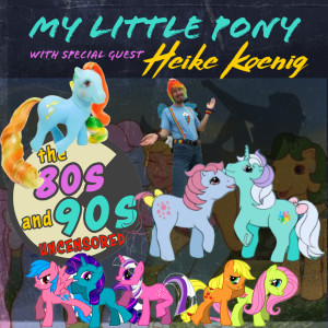 EP12: My Little Pony With Special Guest Heike Koenig