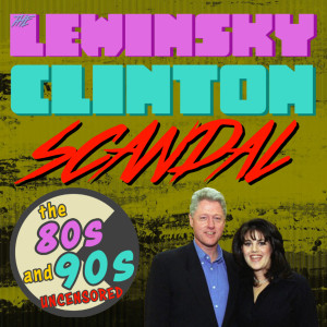 The Monica Lewinsky and Bill Clinton Scandal